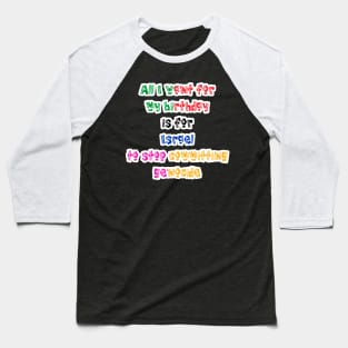 All I Want For My Birthday Is For Israel To Stop Committing Genocide - Front Baseball T-Shirt